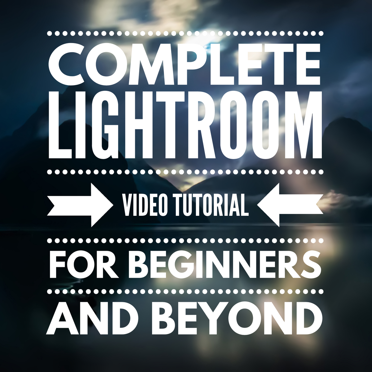 Trey&#39;s Lightroom Tutorial - For Beginners and Beyond