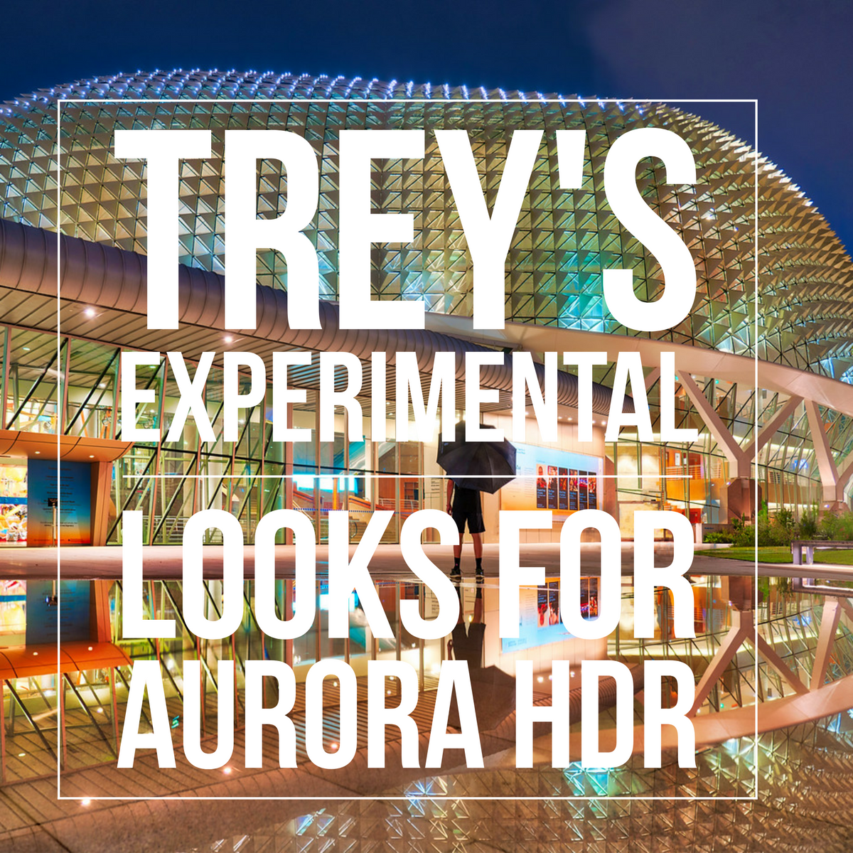 Trey&#39;s Experimental Looks - Aurora HDR