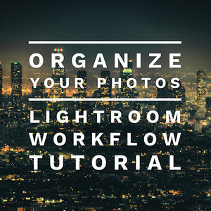 Lightroom Workflow Tutorial - Organize Your Photos