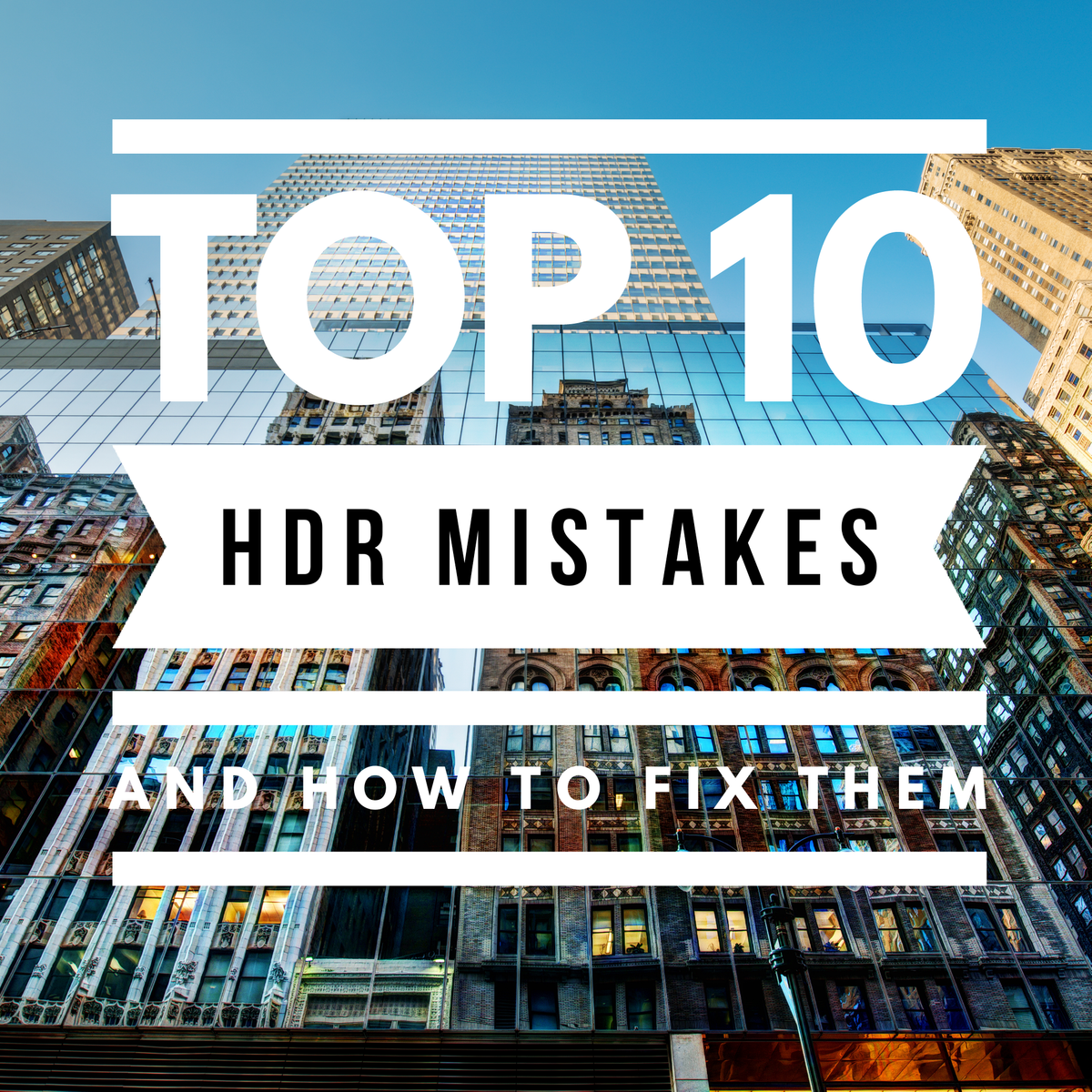 Top 10 HDR Mistakes (Bonus Edition)